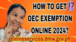 HOW TO GET OVERSEAS EMPLOYMENT CERTIFICATE EXEMPTION ONLINE OEC GUIDE EXEMPTION 2024 [upl. by Janaye313]