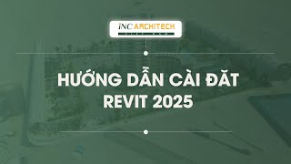 Hướng dẫn cài đặt Revit 2025 I iNC BIM [upl. by Zoeller423]