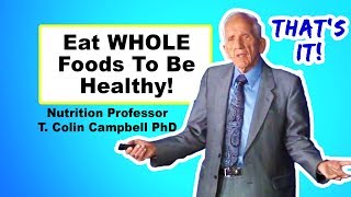 Focusing on Nutrients Is A Scam  T Colin Campbell PhD [upl. by Atinnor]