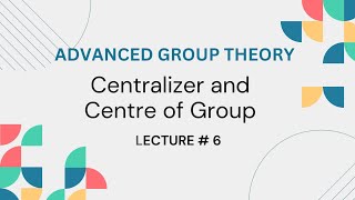 Centralizer and Centre of a Group Advanced Group theory Lecture 6 [upl. by Malony481]