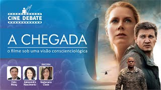 A CHEGADA O filme sob a visão da Conscienciologia  CINE DEBATE  10 [upl. by Ybanrab]