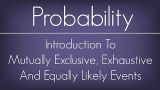 Introduction To Mutually Exclusive Exhaustive And Equally Likely Events  Maths Probability [upl. by Yerag]