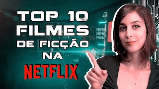 Os 10 MELHORES FILMES de FICÇÃO CIENTÍFICA na NETFLIX que você provavelmente não viu  Futurices [upl. by Enyaw]