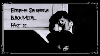 Extreme Depressive Black Metal  Part 27 [upl. by Eadas]