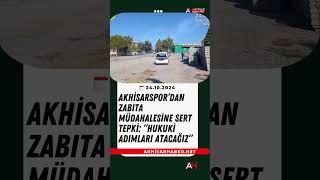 Akhisarspor’dan Zabıta Müdahalesine Sert Tepki Hukuki Adımları Atacağız [upl. by Rufford465]