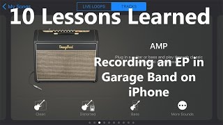 10 Lessons Learned Recording an EP in Garage Band on iOS iPhoneiPad [upl. by Eolanda]