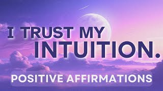 Trust Your Intuition Positive Affirmations [upl. by Lathrop]