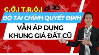 Cởi trói Bộ tài chính quyết định vẫn áp dụng khung giá đất cũ cho đến hết 2025  Hiệp Bất Động Sản [upl. by Theodosia312]