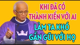 KHI ĐÃ CÓ THÀNH KIẾN VỚI NGƯỜI KHÁC SẼ LÀM TA KHÓ GẦN GŨI VỚI HỌ CHA PHẠM QUANG HỒNG GIẢNG MỚI NHẤT [upl. by Ydneh]