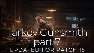 Tarkov Gunsmith Part 7 updated for 15 [upl. by Irv]