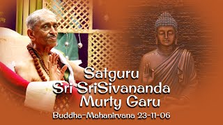 Buddha Mahanirvana 2006  Sathguru Sri Sivananda Murthy Garus [upl. by Teragramyram]