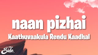 Kaathuvaakula Rendu Kaadhal  Naan Pizhai Lyrics  VijaySethupathi Anirudh Ravichander [upl. by Prentiss874]