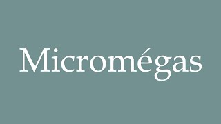 How to Pronounce Micromégas Micromegas Correctly in French [upl. by Latoniah]