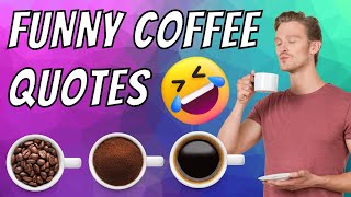 Funny Coffee Quotes Hilarious Jokes and Sayings About Coffee [upl. by Nave]