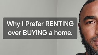 Why I Prefer RENTING over BUYING a Home [upl. by Keg]