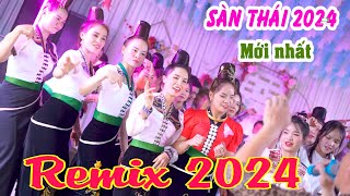 SÀN THÁI 2024 REMIX MỚI NHẤT  NHẠC SÀN TÂY BẮC 2024 CHÀO XUÂN [upl. by Mavis]