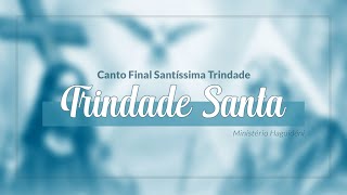 Canto Final  Santissima Trindade  Trindade Santa com Cifra [upl. by Kellina]