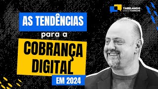 AS TENDÃŠNCIAS PARA A COBRANÃ‡A DIGITAL EM 2024 QUE VOCÃŠ NÃƒO PODE IGNORAR [upl. by Aknahs873]