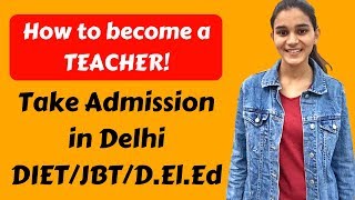 HOW TO BECOME A TEACHER IN DELHIINDIA OPTIONS AFTER 12thGRADUATION DElEdJBTDIETBElEd [upl. by Wakeen]