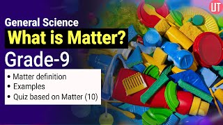 What is Matter  General Science  Grade 9  Examples and Quiz on matter [upl. by Fremont]