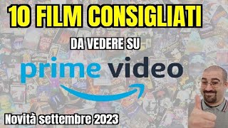 10 FILM CONSIGLIATI da vedere su PRIME VIDEO  Settembre 2023  Nuove uscite [upl. by Nivad]