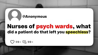 Nurses of psych wards what did a patient do that left you speechless [upl. by Maxwell]