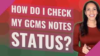 How do I check my GCMS notes status [upl. by Dnamra]