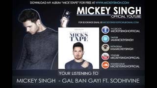 Mickey Singh  Gal Ban Gayi Ft Sodhivine Official Audio [upl. by Poock]