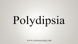 How To Say Polydipsia [upl. by Shriver]