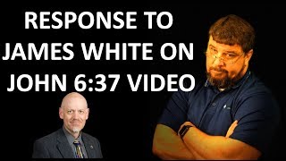 Response to James White on John 637 Video [upl. by Cynara]