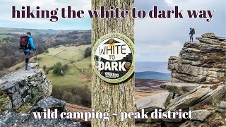 HIKING THE WHITE TO DARK WAY  WILD CAMPING  PEAK DISTRICT [upl. by Slen650]