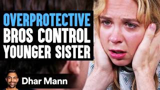 OVERPROTECTIVE Bros Control YOUNGER SISTER  Dhar Mann Studios [upl. by Akired]