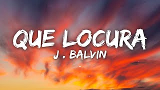 J Balvin  Que Locura LetraLyrics [upl. by Butta626]