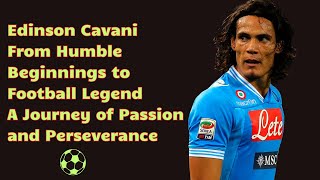 Edinson Cavani From Humble Beginnings to Football Legend [upl. by Zetta]