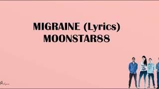 MIGRAINE Lyrics  Moonstar88 [upl. by Streeter]