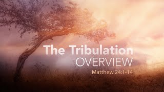 The Tribulation  Overview Matthew 24114 [upl. by Paten]