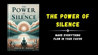 The Power Of Silence Make Everything Flow In Your Favor Audiobook [upl. by Yaron]