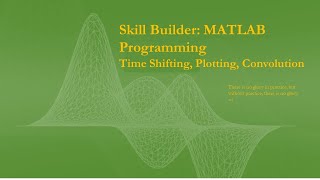 Skill Builder Time Shifting Plotting Step function Convolution in MATLAB [upl. by Featherstone]