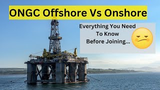 ONGC Offshore Vs Onshore  Shocking Facts about ONGC which YOU should Know before Joining  ongc [upl. by Eveleen]