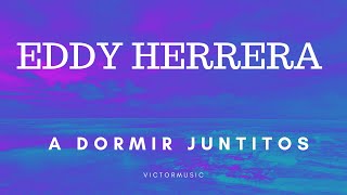 EDDY HERRERA amp LIS  A DORMIR JUNTITOS LETRA [upl. by Nash498]