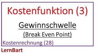 Kostenfunktion Teil 3 Gewinnschwelle Break Even Point  Kostenrechnung Teil 28 [upl. by Aiyt822]