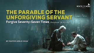 The Parable Of The Unforgiving Servant By Ps Leslie Chua I 15 Sep 2024 [upl. by Flodnar]