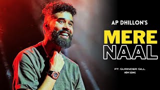 AP Dhillon  Mere Naal New Song Gurinder Gill  Shinda Kahlon  AP Dhillon New Song [upl. by Nauqahs]