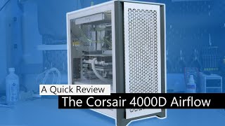 The Corsair 4000D Airflow  A Quick Review [upl. by Baniez]