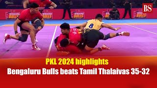 PKL 2024 highlights  Bengaluru Bulls beats Tamil Thalaivas 3532 [upl. by Everard]