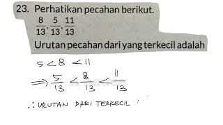 perhatikan pecahan berikut 813 513 1113 urutan pecahan dari yang terkecil adalah [upl. by Ttik]