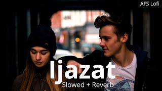 Ijazat slowed  reverb  One Night Stand  Arijit Singh  AFS Lofi [upl. by Atnauqahs]