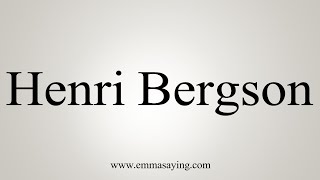 How To Say Henri Bergson [upl. by Berners352]