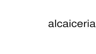 How to pronounce alcaiceria [upl. by Nyltak]