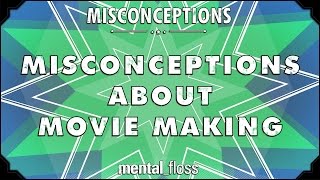 Misconceptions about Movie Making  mentalfloss on YouTube Ep 43 [upl. by Philoo]